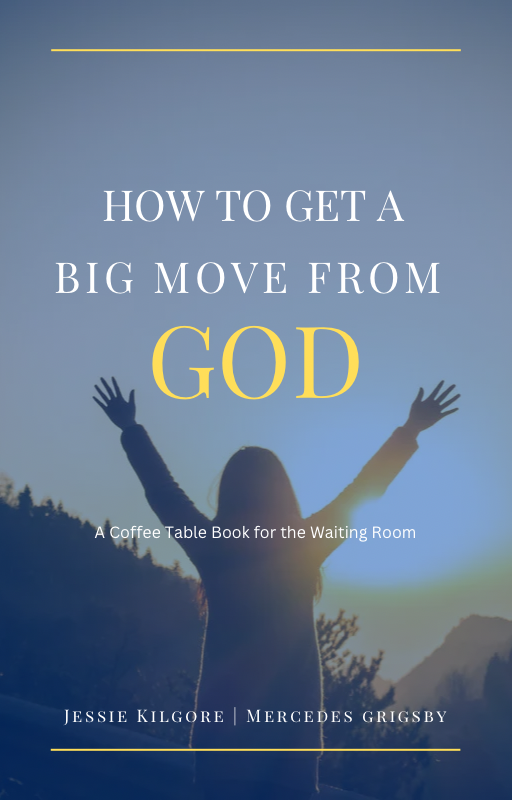 How To Get A Big Move From God By Jessie Kilgore and Mercedes Grigsby
